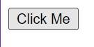 A button with the text "Click Me" displayed in the center.