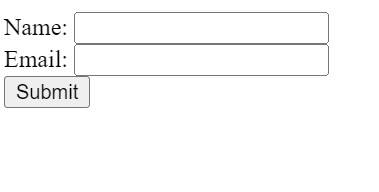 A simple form with two input fields labeled "Name:" and "Email:", followed by a "Submit" button. 